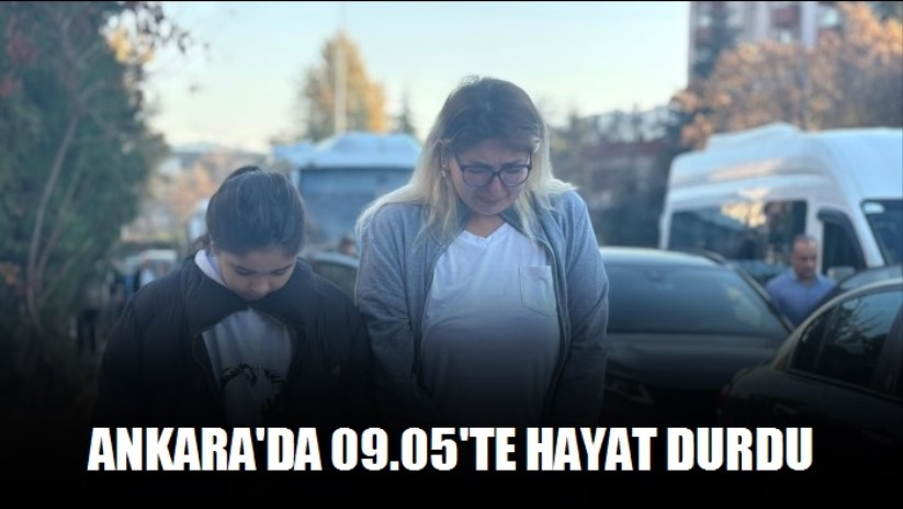 Ankara'da 09.05'te hayat durdu