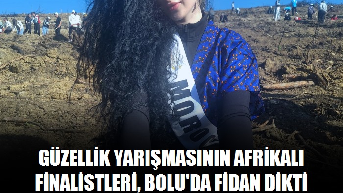 Güzellik yarışmasının Afrikalı finalistleri, Bolu'da fidan dikti