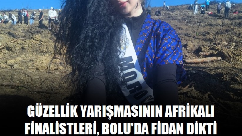 Güzellik yarışmasının Afrikalı finalistleri, Bolu'da fidan dikti
