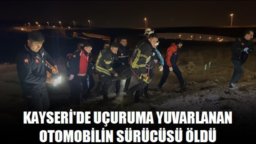 Kayseri'de uçuruma yuvarlanan otomobilin sürücüsü öldü