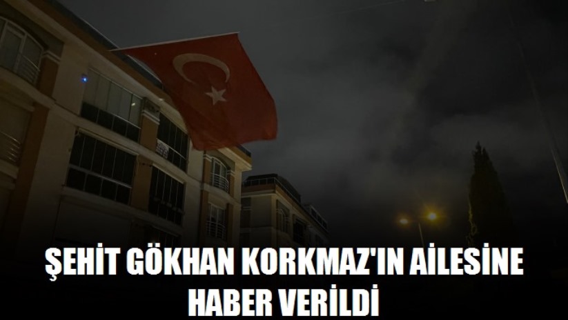 İstanbul - Şehit Gökhan Korkmaz'ın ailesine haber verildi