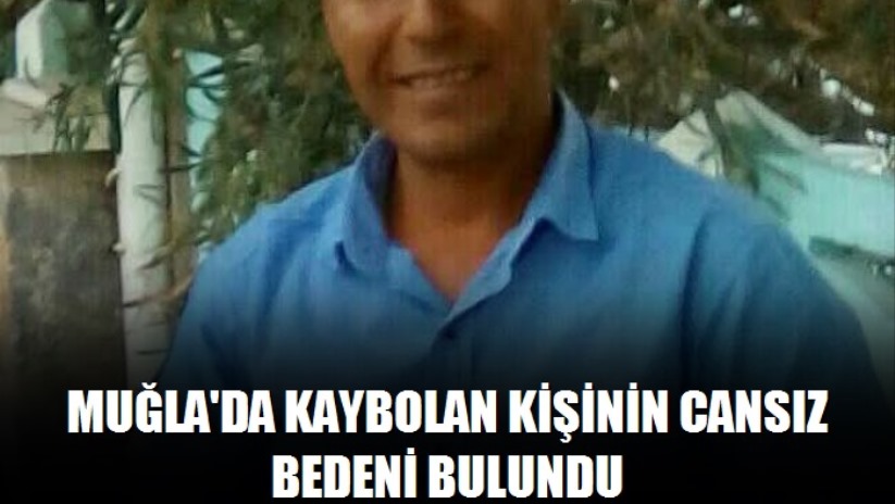 Muğla'da kaybolan kişinin cansız bedeni bulundu