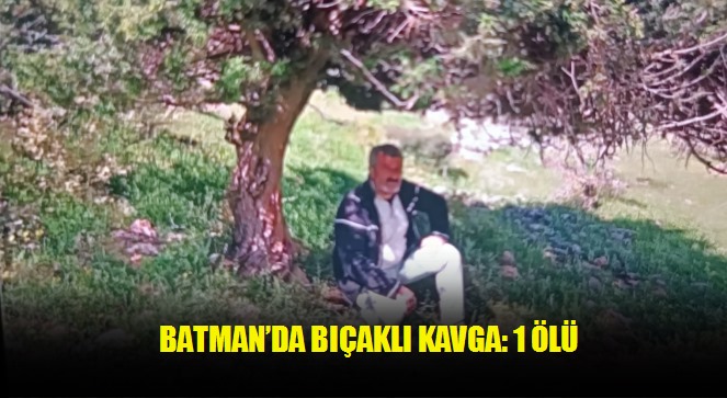 Batman'da bıçaklı kavga: 1 ölü