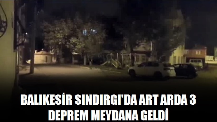 Balıkesir Sındırgı'da art arda 3 deprem meydana geldi