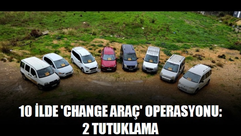 Bursa merkezli 10 ilde 'change araç' operasyonu: 2 tutuklama