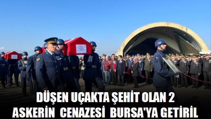 Düşen uçakta şehit olan 2 askerin cenazesi Bursa'ya getirildi