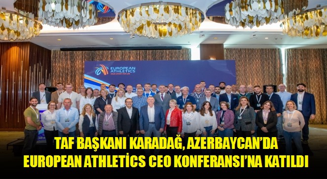 TAF Başkanı Karadağ, Azerbaycan'da European Athletics CEO Konferansı'na katıldı