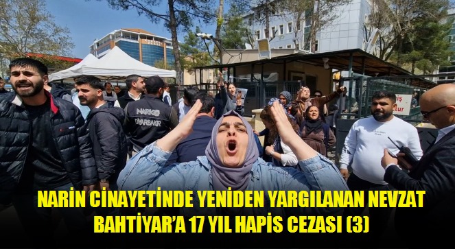 Narin cinayetinde yeniden yargılanan Nevzat Bahtiyar'a 17 yıl hapis cezası 3