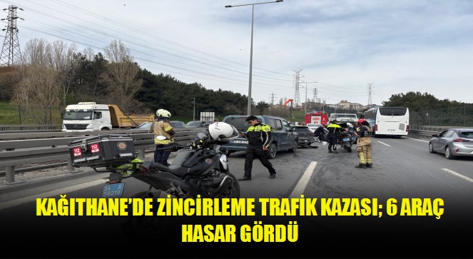 Kağıthane'de zincirleme trafik kazası 6 araç hasar gördü