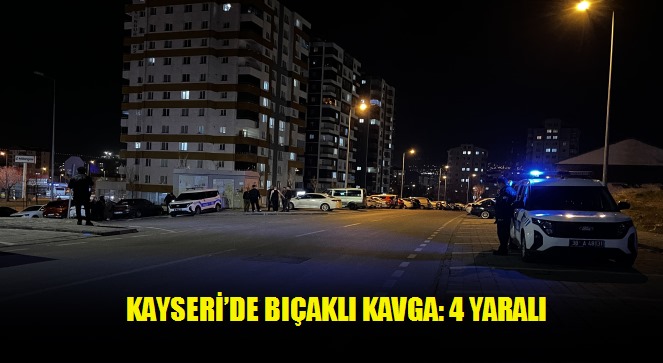 Kayseri'de bıçaklı kavga: 4 yaralı