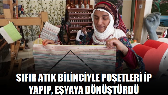 İstanbul- Sıfır atık bilinciyle poşetleri ip yapıp, eşyaya dönüştürdü