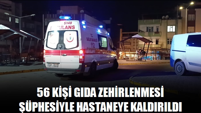 Gaziantep Geri Gönderme Merkezi'nde 56 kişi gıda zehirlenmesi şüphesiyle hastaneye kaldırıldı