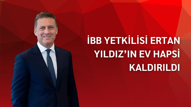 İBB Yetkilisi Ertan Yıldız'ın Ev Hapsi Kaldırıldı