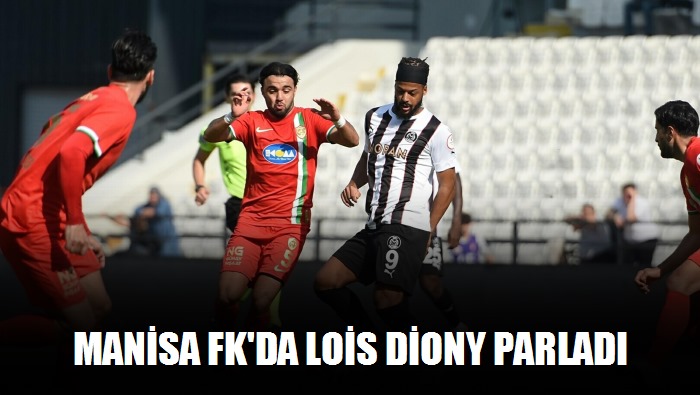 Manisa FK'da Lois Diony parladı
