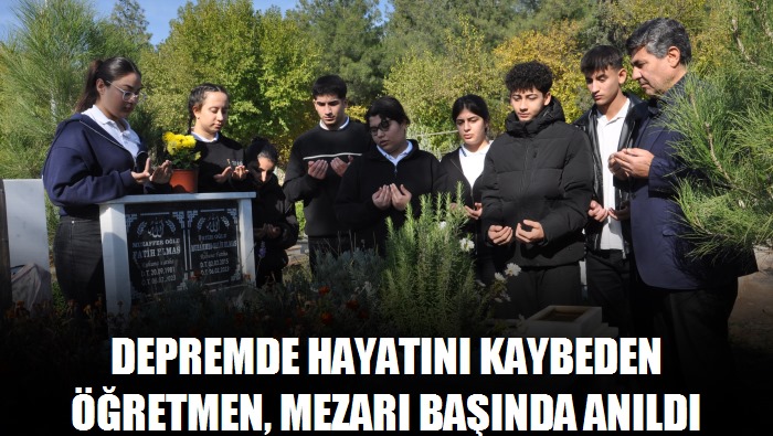 Depremde hayatını kaybeden öğretmen, mezarı başında anıldı