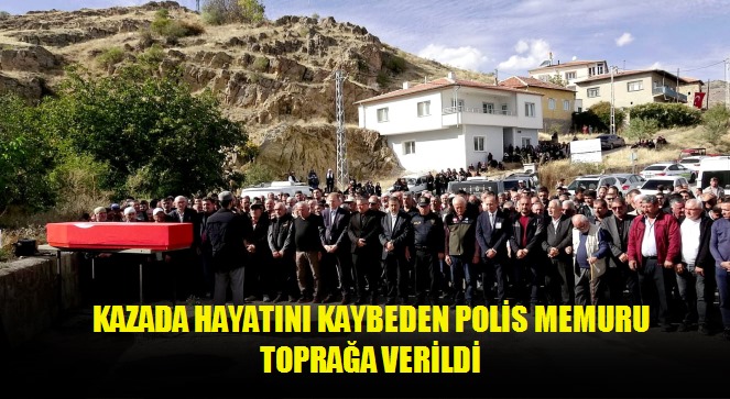 Kazada hayatını kaybeden polis memuru toprağa verildi