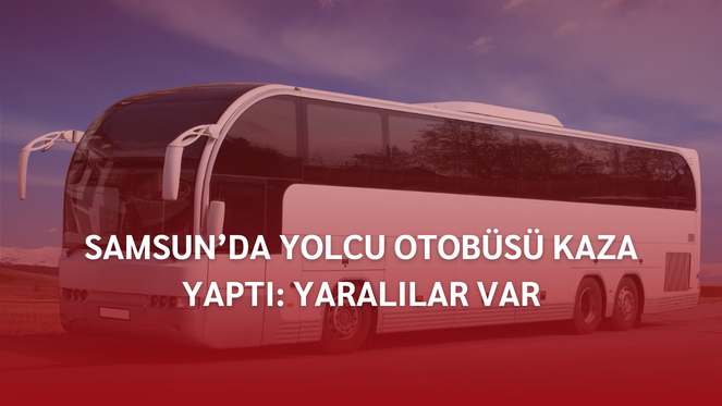 Samsun'da Yolcu Otobüsü Kaza Yaptı: Yaralılar Var