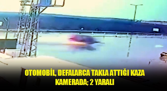 Otomobil, defalarca takla attığı kaza kamerada 2 yaralı