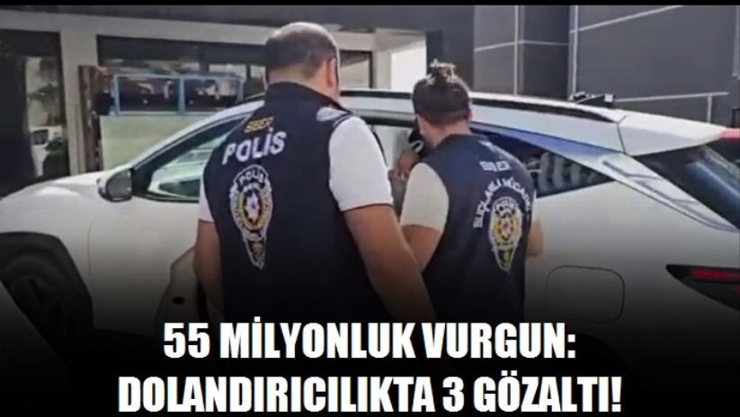 Samsun'dan Muğla'ya uzanan dolandırıcılığa 3 gözaltı; 55 milyon liralık hesap hareketi
