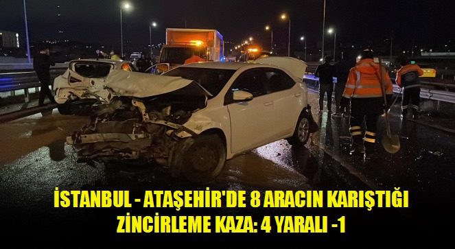 İstanbul - Ataşehir'de 8 aracın karıştığı zincirleme kaza: 4 yaralı -1