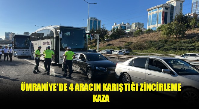Ümraniye'de 4 aracın karıştığı zincirleme kaza