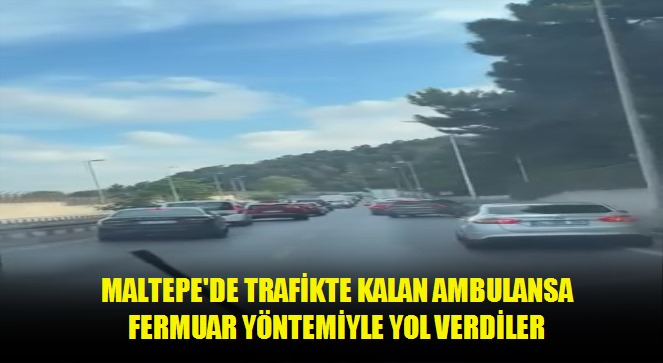 Maltepe'de trafikte kalan ambulansa fermuar yöntemiyle yol verdiler