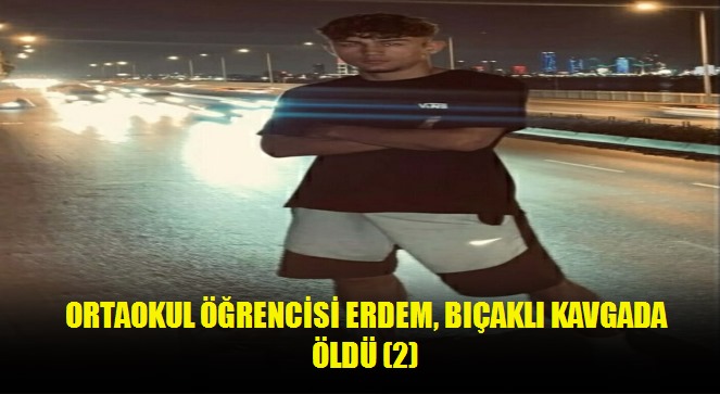 Ortaokul öğrencisi Erdem, bıçaklı kavgada öldü 2