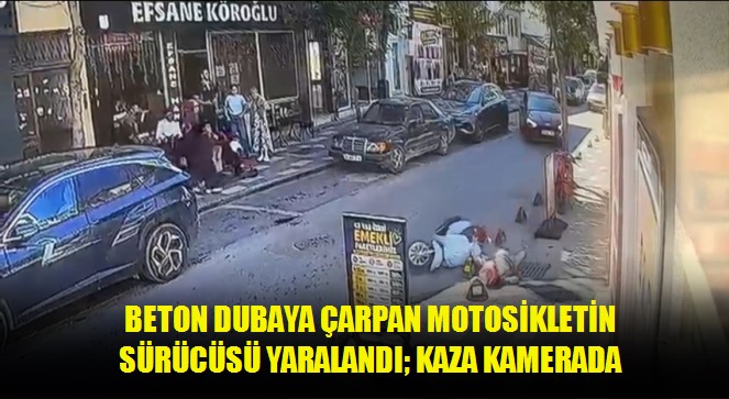 Beton dubaya çarpan motosikletin sürücüsü yaralandı kaza kamerada