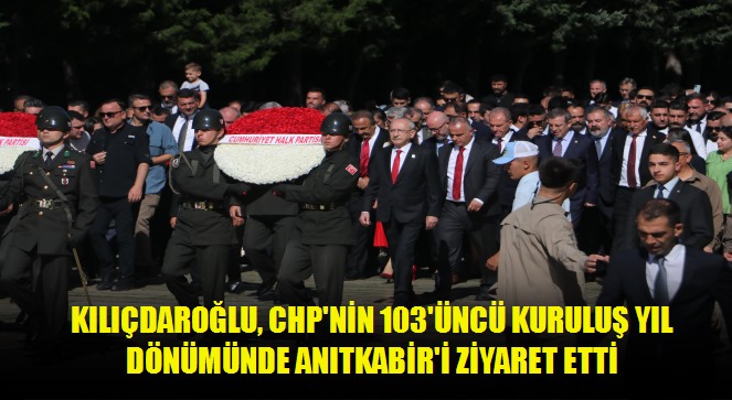 Kılıçdaroğlu, CHP'nin 103'üncü kuruluş yıl dönümünde Anıtkabir'i ziyaret etti